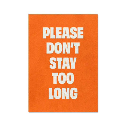 Please Don't Stay Too Long Fine Art Print